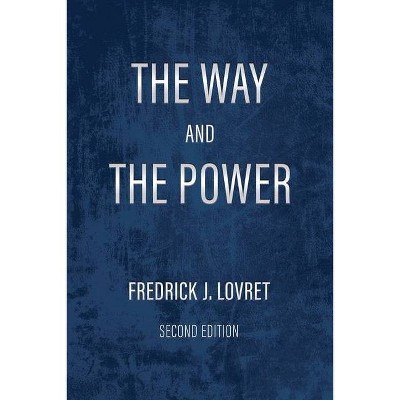 The Way and The Power - by  Fredrick J Lovret (Paperback)