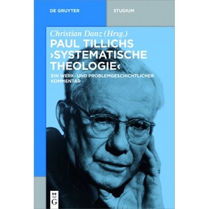 Paul Tillichs "Systematische Theologie" - (De Gruyter Studium) by  Christian Danz (Paperback) - 1 of 1