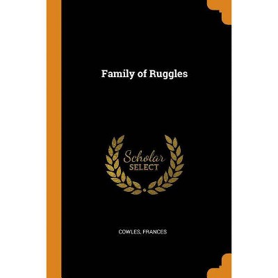 Family of Ruggles - by  Frances Cowles (Paperback)