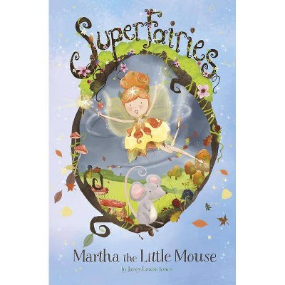 Martha the Little Mouse - (Superfairies) by  Janey Louise Jones (Paperback)