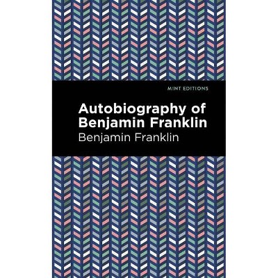 The Autobiography of Benjamin Franklin - (Mint Editions) (Hardcover)