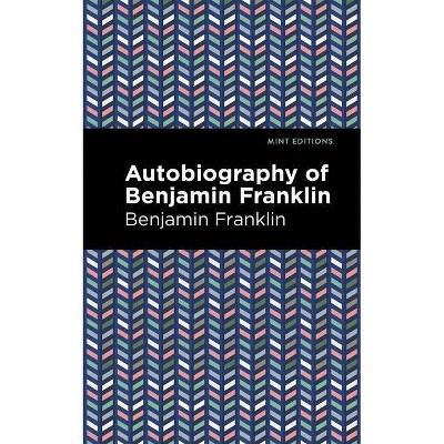 The Autobiography of Benjamin Franklin - (Mint Editions) (Hardcover)