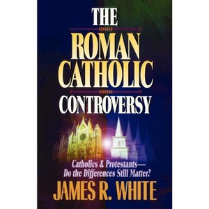 The Roman Catholic Controversy - by  James R White (Paperback) - 1 of 1