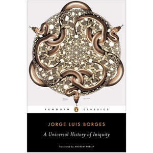 A Universal History of Iniquity - (Penguin Classics) by  Jorge Luis Borges (Paperback) - 1 of 1