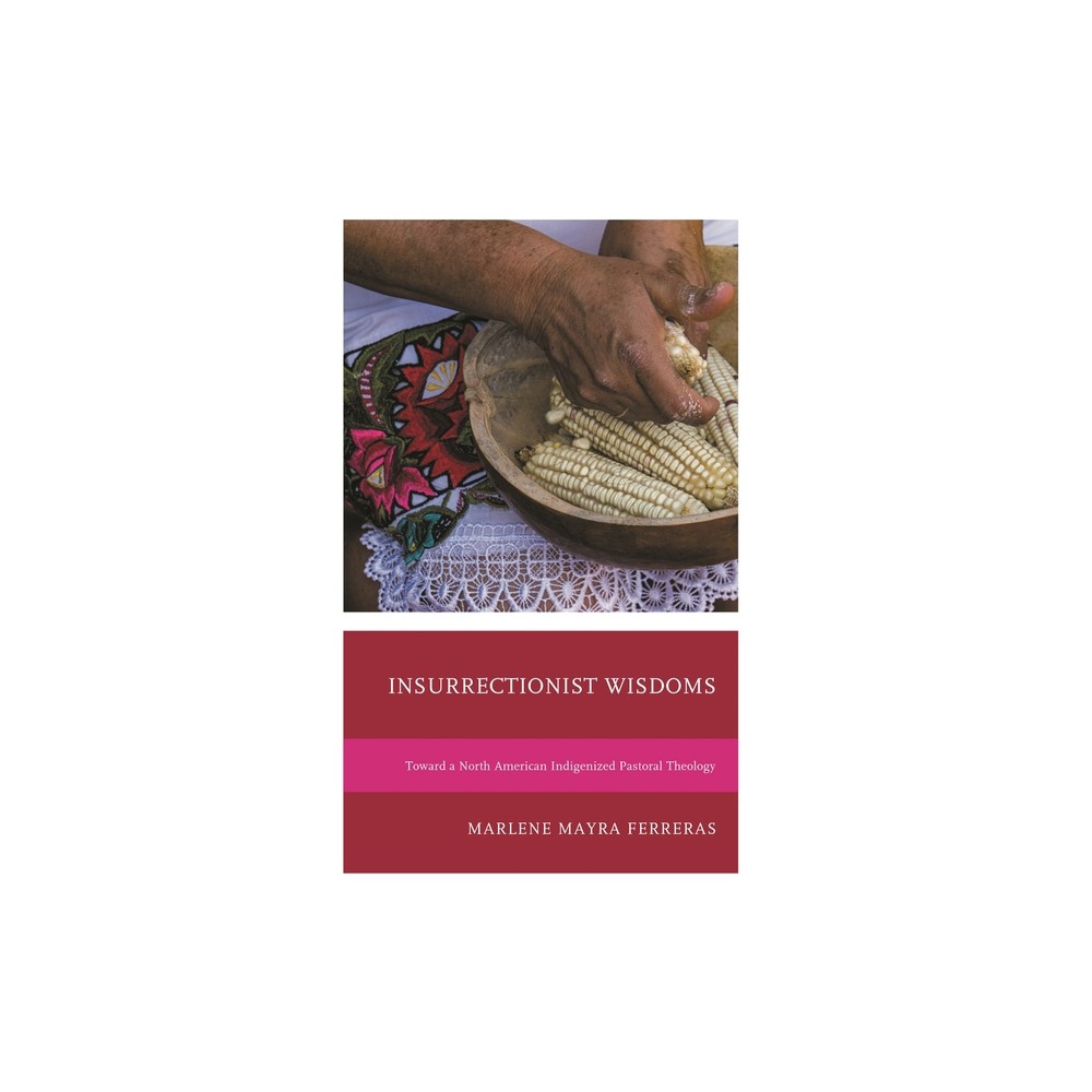 Insurrectionist Wisdoms - (Environment and Religion in Feminist-Womanist, Queer, and Indigenous Perspectives) by Marlene Mayra Ferreras (Paperback)