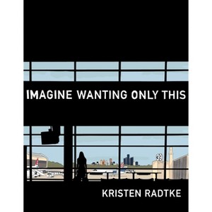 Imagine Wanting Only This - (Pantheon Graphic Library) by  Kristen Radtke (Hardcover) - 1 of 1