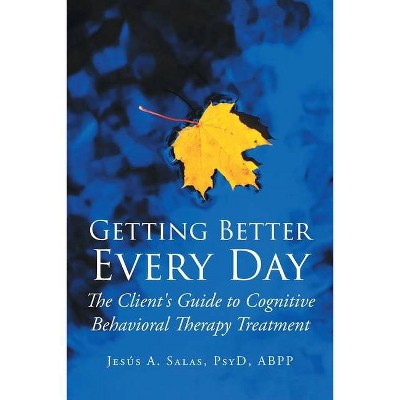 Getting Better Everyday - by  Jesis A Salas Psyd Abpp (Paperback)