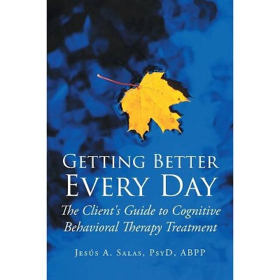 Getting Better Everyday - by  Jesis A Salas Psyd Abpp (Paperback)