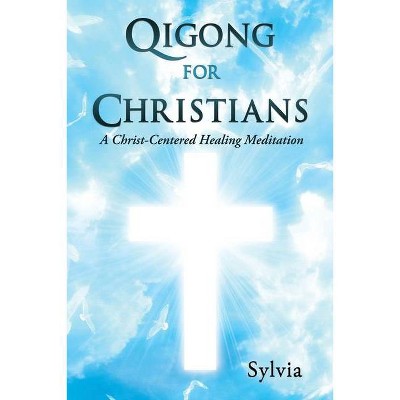 Qigong for Christians - by  Sylvia (Paperback)