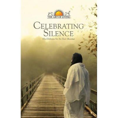 Celebrating Silence - 3rd Edition by  Sri Sri Ravi Shankar (Paperback)