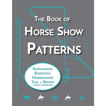 The Book of Horse Show Patterns - (Equestrian Workbooks) by  Lyndsi Pratt (Paperback)