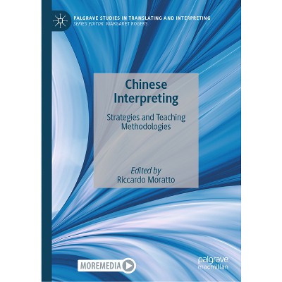 Chinese Interpreting - (Palgrave Studies in Translating and Interpreting) by  Riccardo Moratto (Hardcover)