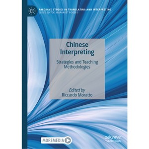 Chinese Interpreting - (Palgrave Studies in Translating and Interpreting) by  Riccardo Moratto (Hardcover) - 1 of 1