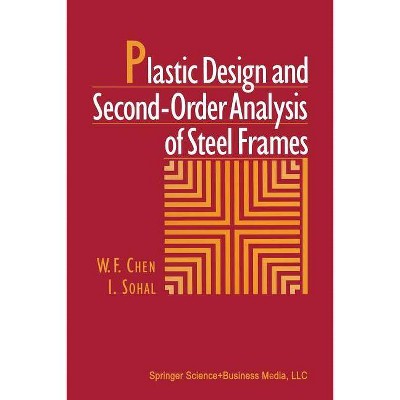 Plastic Design and Second-Order Analysis of Steel Frames - by  W F Chen & I Sohal (Paperback)