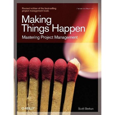 Making Things Happen - (Theory in Practice (O'Reilly)) by  Scott Berkun (Paperback)