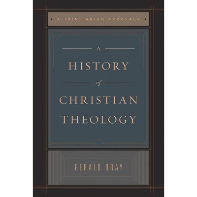 A History of Christian Theology - by  Gerald Bray (Paperback)