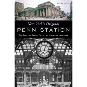 New York's Original Penn Station - (Landmarks) by  Paul Matthew Kaplan (Paperback) - 1 of 1