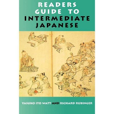 Readers Guide to Intermediate Japanese - by  Yasuko Ito Watt & Richard Rubinger (Paperback)