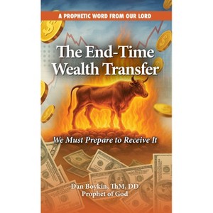 The End-Time Wealth Transfer is Coming - by  Dan Boykin (Paperback) - 1 of 1