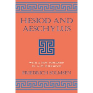 Hesiod and Aeschylus - (Cornell Studies in Classical Philology) by  Friedrich Solmsen (Paperback) - 1 of 1