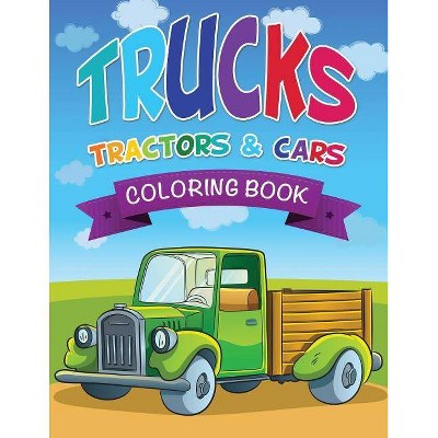 Trucks, Tractors & Cars Coloring Book - by  Speedy Publishing LLC (Paperback)