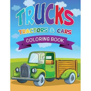 Trucks, Tractors & Cars Coloring Book - by  Speedy Publishing LLC (Paperback)