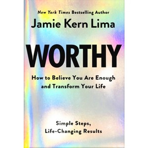 Worthy: How to Believe You Are and Transform Your Life - By Jamie Kern Lima (Hardcover) - 1 of 1