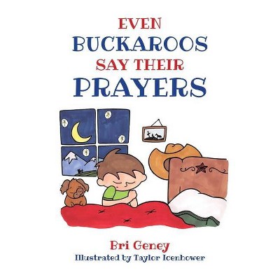 Even Buckaroos Say Their Prayers - by  Bri Geney (Paperback)