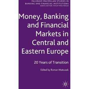 Money, Banking and Financial Markets in Central and Eastern Europe - (Palgrave MacMillan Studies in Banking and Financial Institut) by  R Matousek - 1 of 1