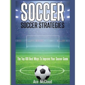Soccer - (Best Strategies Exercises Nutrition & Training) by Ace McCloud - 1 of 1