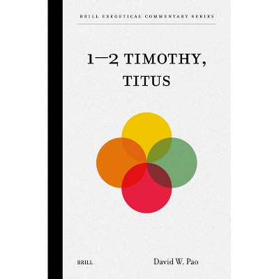 1-2 Timothy, Titus - (Brill Exegetical Commentary) by  David W Pao (Hardcover)