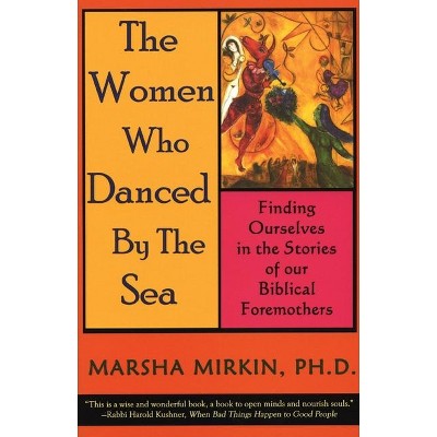 The Women Who Danced by the Sea - by  Marsha Mirkin (Paperback)