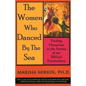 The Women Who Danced by the Sea - by  Marsha Mirkin (Paperback) - 1 of 1