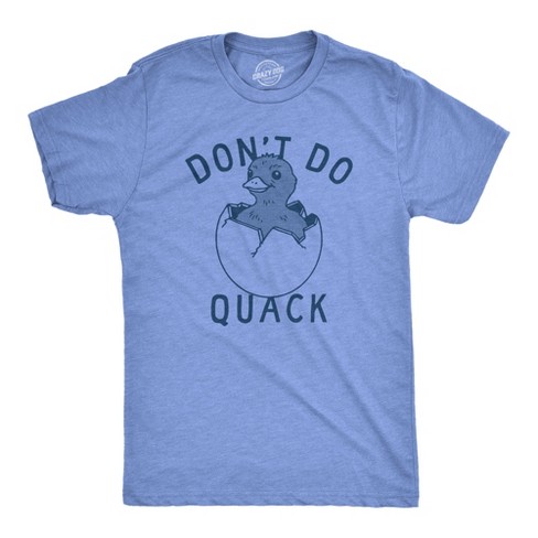 Mens Dont Do Quack T Shirt Funny Cute Hatched Baby Duck Joke Tee For Guys - Crazy Dog Men's T Shirt - image 1 of 4