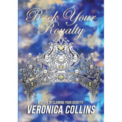 Rock Your Royalty - by  Veronica Collins (Paperback)