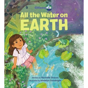 All the Water on Earth - (CitizenKid) by  Rochelle Strauss (Hardcover) - 1 of 1