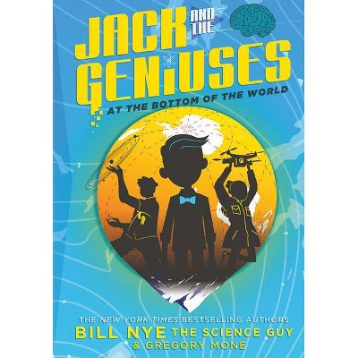 Jack and the Geniuses : At the Bottom of the World (Hardcover) (Bill Nye & Gregory Mone)