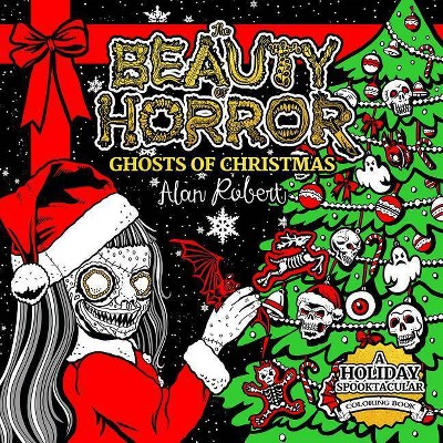 The Beauty of Horror: Ghosts of Christmas Coloring Book - by  Alan Robert (Paperback)