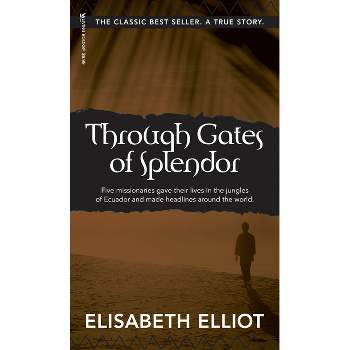 Through Gates of Splendor - by  Elisabeth Elliot (Paperback)