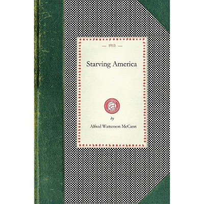 Starving America - (Cooking in America) by  Alfred McCann (Paperback)