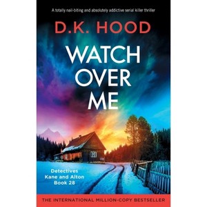 Watch Over Me - (Detectives Kane and Alton) by  D K Hood (Paperback) - 1 of 1