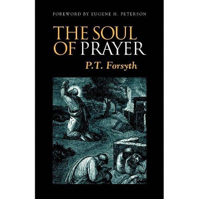 The Soul of Prayer - by  P Forsyth (Paperback)