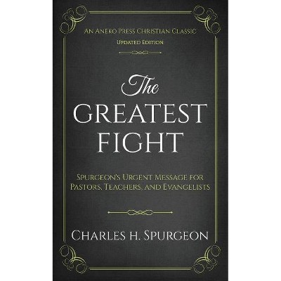 The Greatest Fight (Updated, Annotated) - by  Charles H Spurgeon (Paperback)