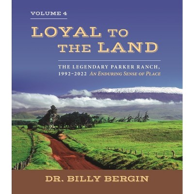 Loyal to the Land - by  Billy Bergin (Hardcover)