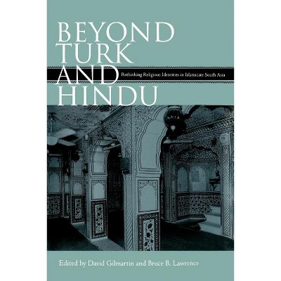 Beyond Turk and Hindu - by  David Gilmartin & Bruce B Lawrence (Paperback)