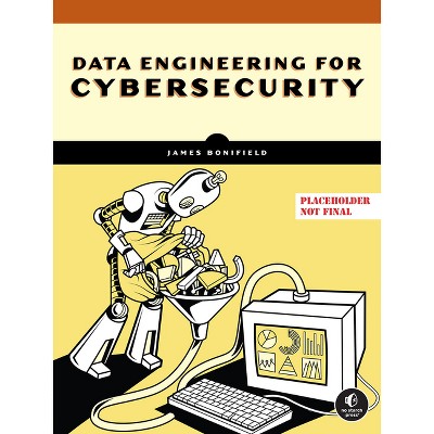 Data Engineering for Cybersecurity - by  James Bonifield (Paperback)