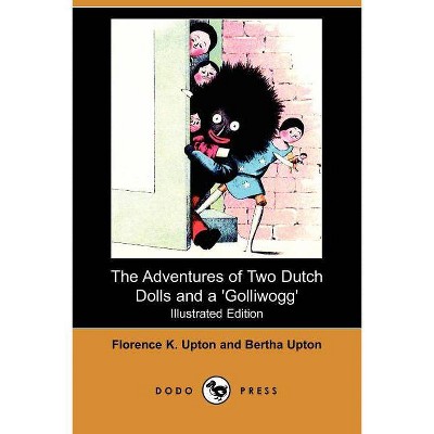 The Adventure of Two Dutch Dolls and a 'Golliwogg' (Illustrated Edition) (Dodo Press) - by  Florence K Upton & Bertha Upton (Paperback)