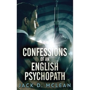 Confessions Of An English Psychopath - 2nd Edition by  Jack D McLean (Paperback) - 1 of 1