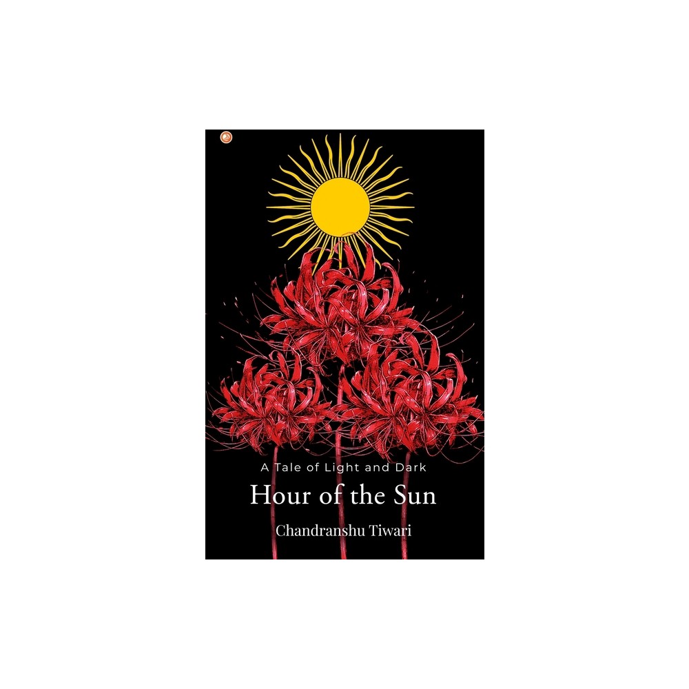 Hour of the Sun - by Chandranshu Tiwari (Paperback)