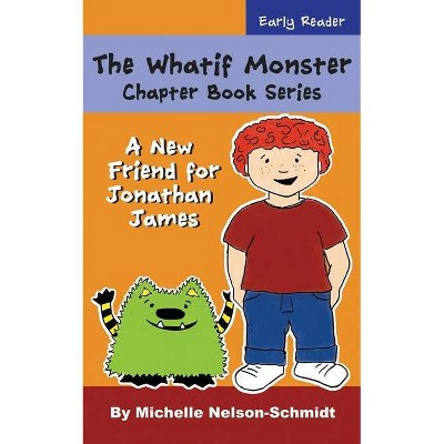 The Whatif Monster Chapter Book Series - (A New Friend for Jonathan James) by  Michelle Nelson-Schmidt (Paperback)